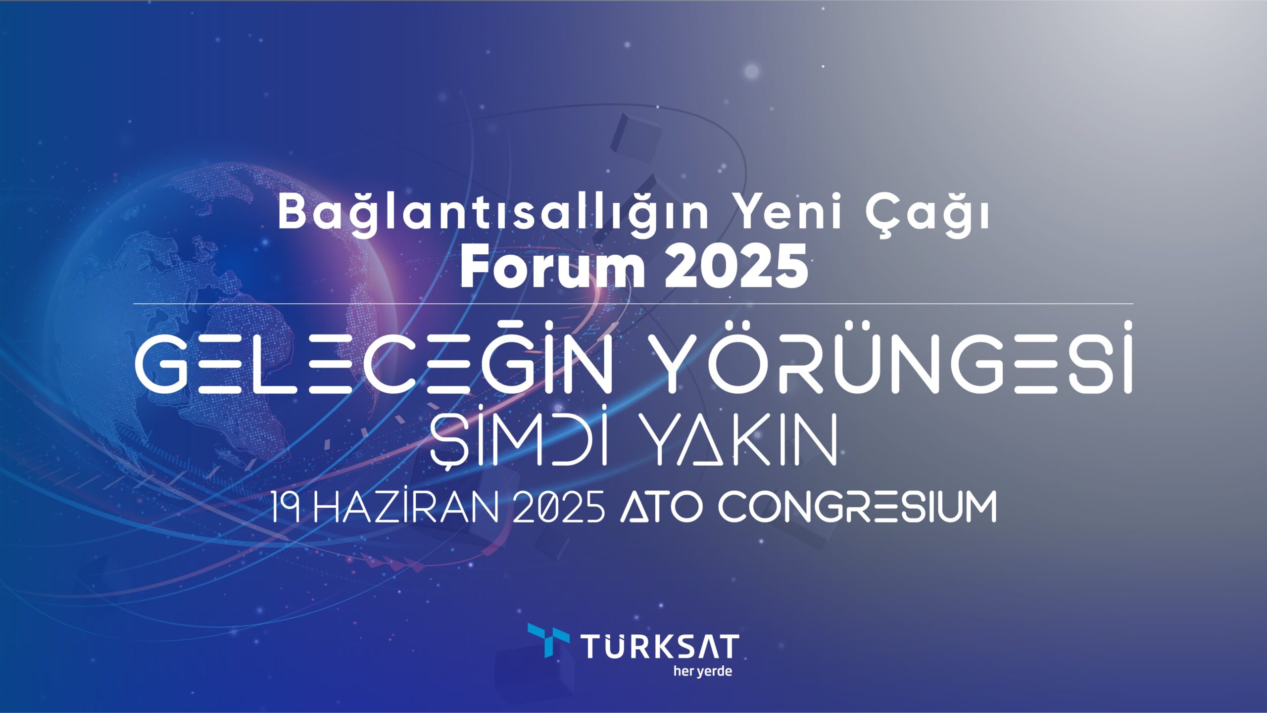 Türksat Forum 2025 – Geleceğin Yörüngesi Şimdi Yakın, 19 Haziran 2025 ATO Congressium